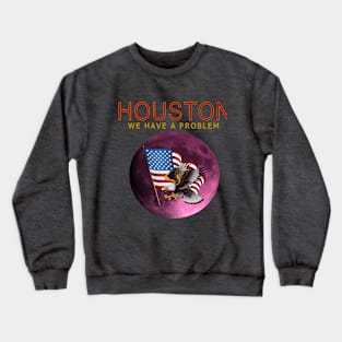 HOUSTON WE HAVE A PROBLEM Crewneck Sweatshirt